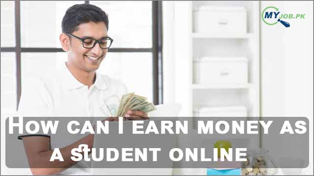 How can I earn money as a student online » MY JOB PK